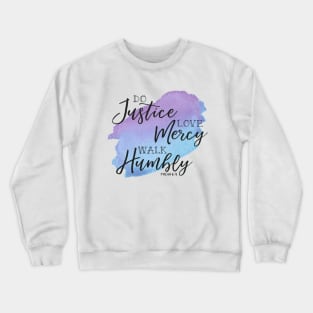 Do Justice, Love Mercy, Walk Humbly, Micah 6:8 Crewneck Sweatshirt